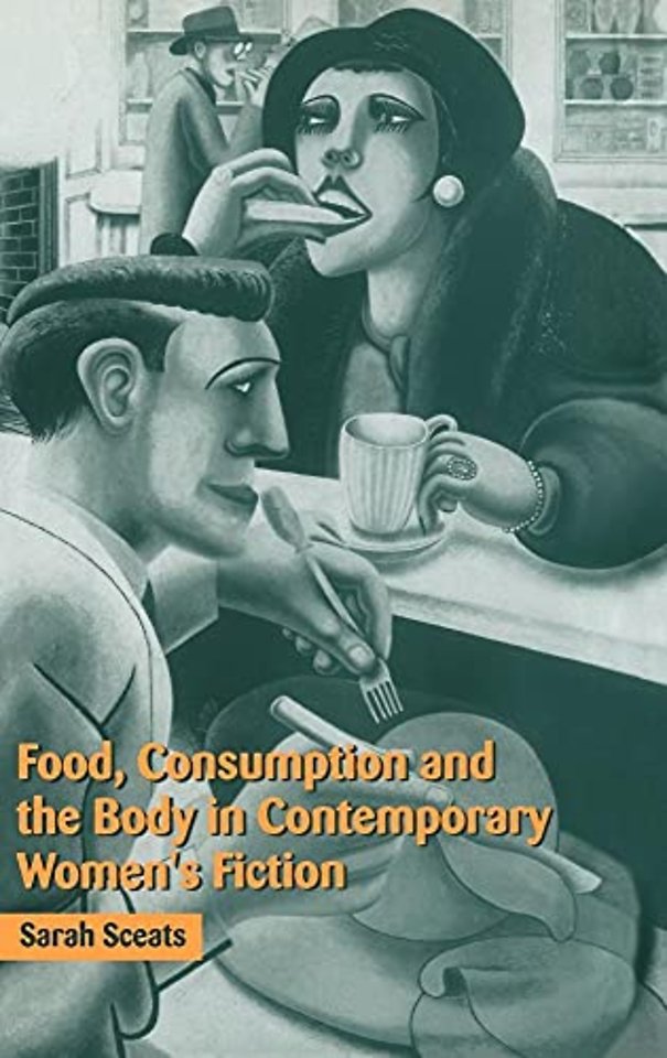 Food, Consumption and the Body in Contemporary Women's Fiction