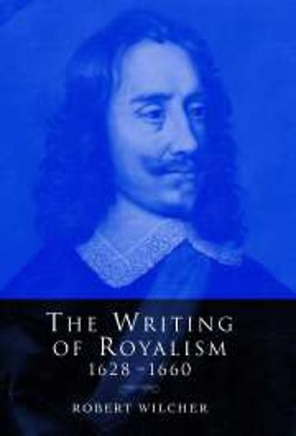 The Writing of Royalism 1628–1660