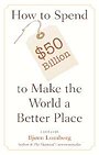 How to Spend $50 Billion to Make the World a Better Place How to Spend $50 Billion to Make the World a Better Place