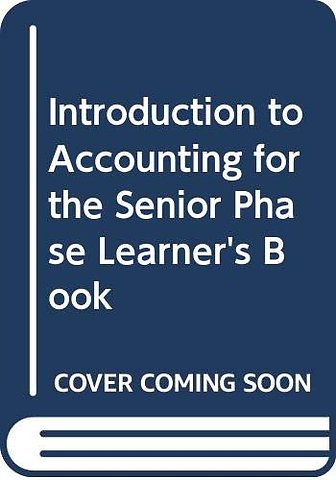 Introduction to Accounting for the Senior Phase Learner's Book