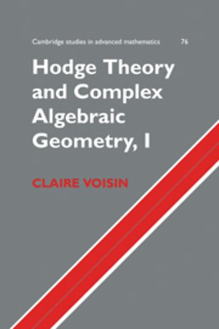 Hodge Theory and Complex Algebraic Geometry I: Volume 1