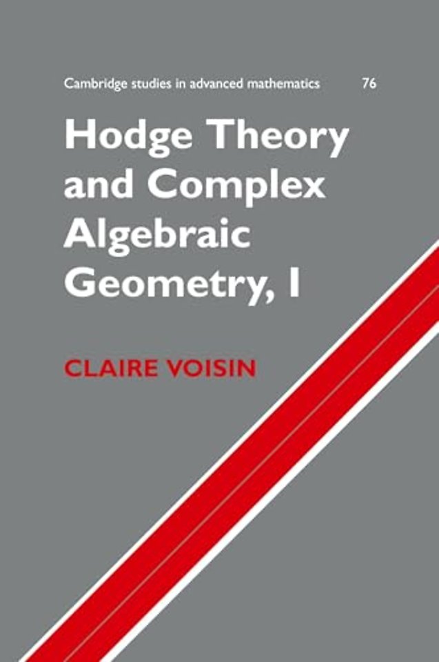 Hodge Theory and Complex Algebraic Geometry I: Volume 1