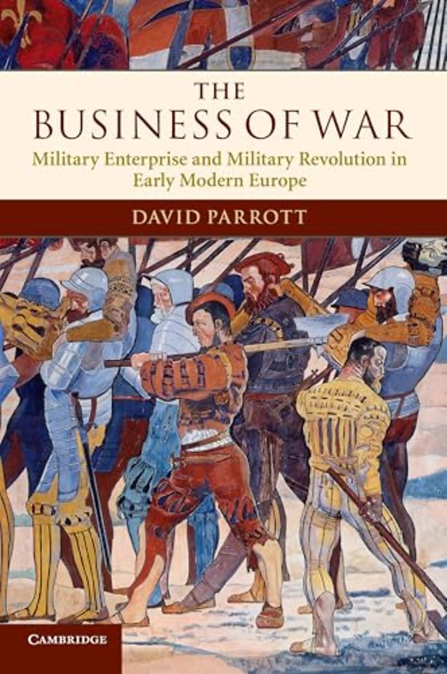 The Business of War; Military Enterprise and Military Revolution in Early Modern Europe