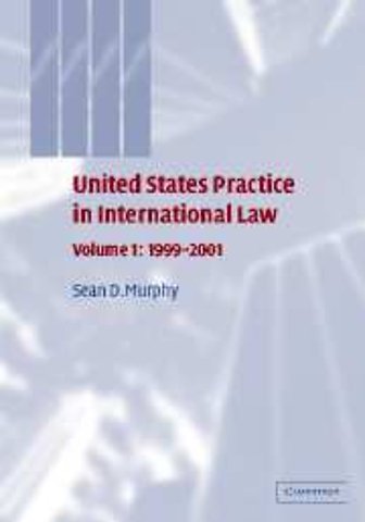 United States Practice in International Law: Volume 1, 1999–2001