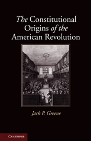 The Constitutional Origins of the American Revolution
