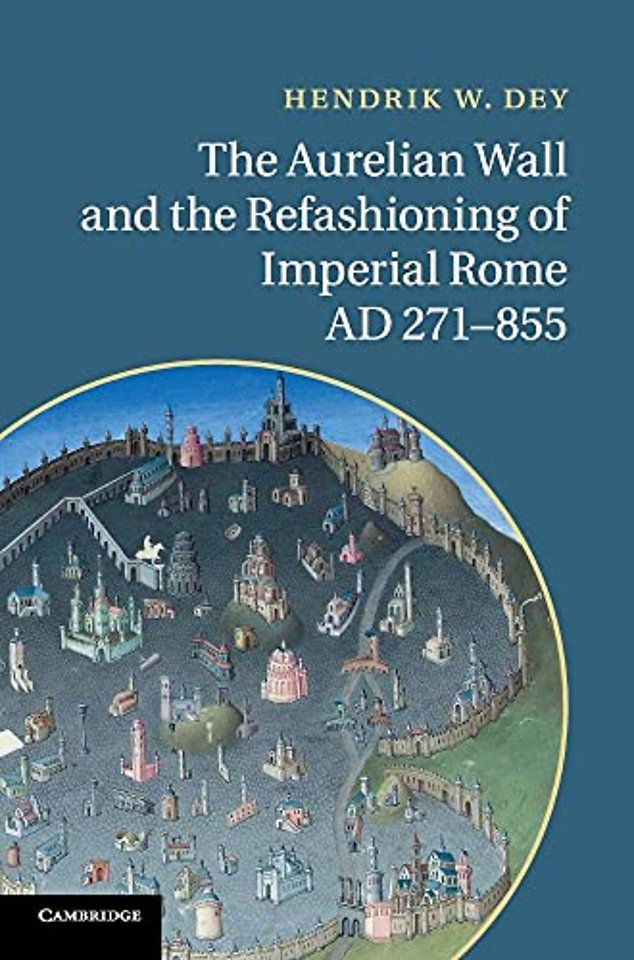The Aurelian Wall and the Refashioning of Imperial Rome, AD 271–855