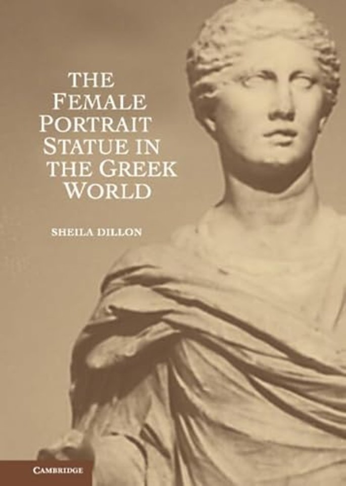 The Female Portrait Statue in the Greek World