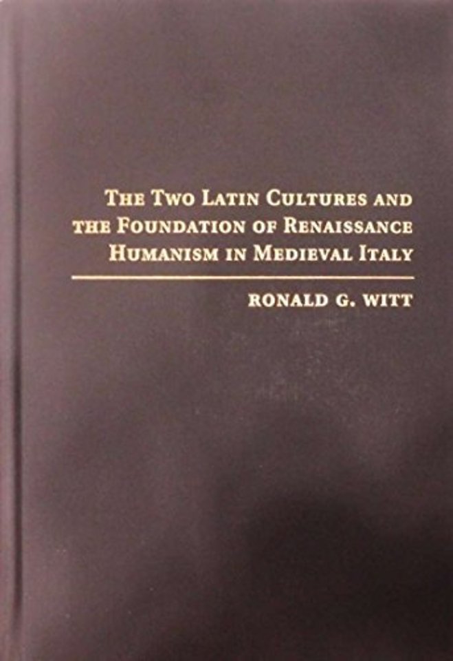 The Two Latin Cultures and the Foundation of Renaissance Humanism in Medieval Italy