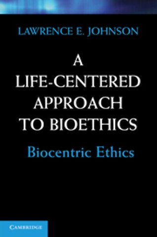 A Life-Centered Approach to Bioethics