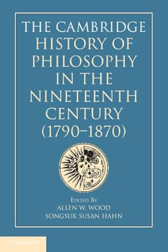 The Cambridge History of Philosophy in the Nineteenth Century (1790–1870)
