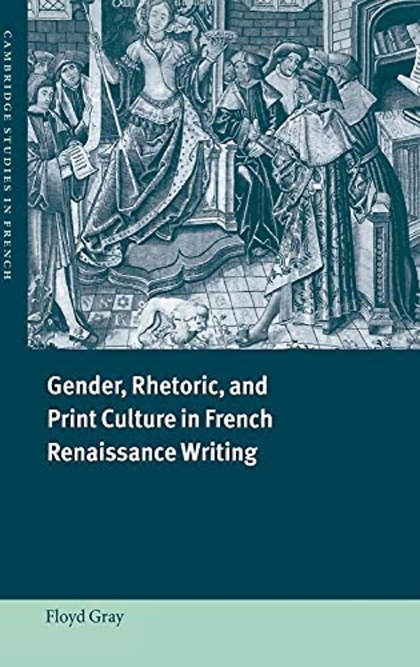 Gender, Rhetoric, and Print Culture in French Renaissance Writing