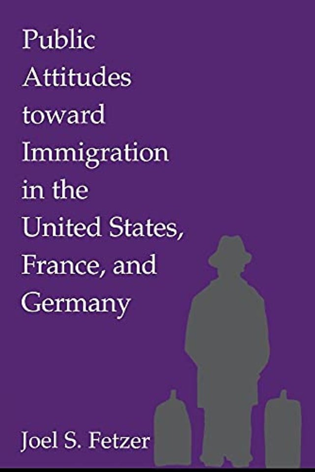 Public Attitudes toward Immigration in the United States, France, and Germany