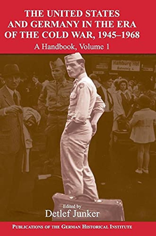 The United States and Germany in the Era of the Cold War, 1945–1990
