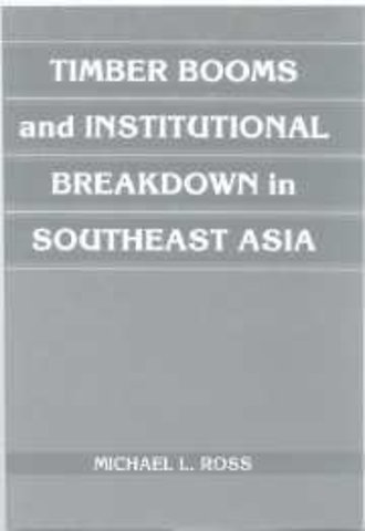 Timber Booms and Institutional Breakdown in Southeast Asia