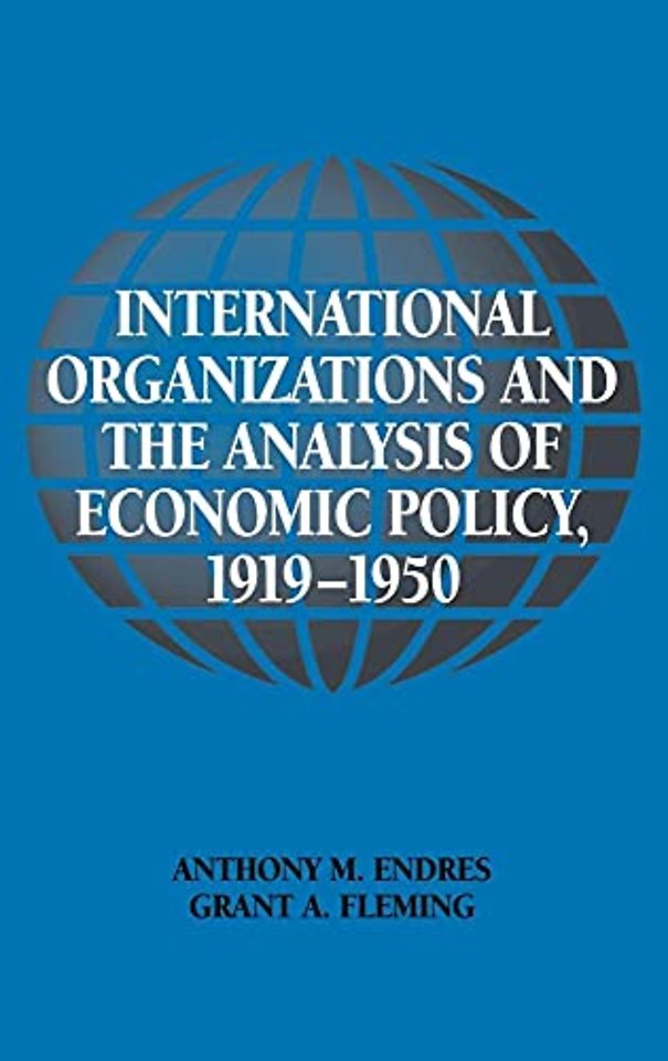 International Organizations and the Analysis of Economic Policy, 1919–1950