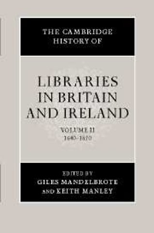 The Cambridge History of Libraries in Britain and Ireland: Volume 2, 1640–1850