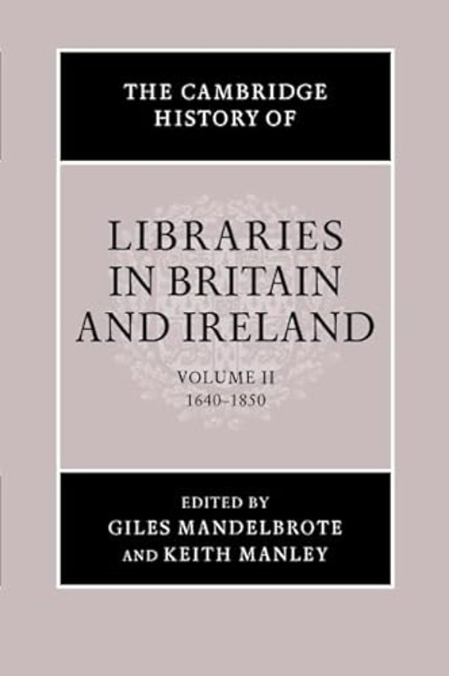 The Cambridge History of Libraries in Britain and Ireland: Volume 2, 1640–1850