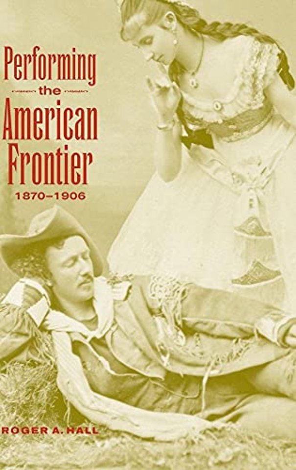 Performing the American Frontier, 1870–1906