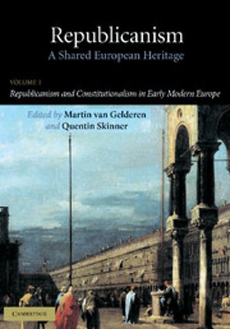 Republicanism: Volume 1, Republicanism and Constitutionalism in Early Modern Europe