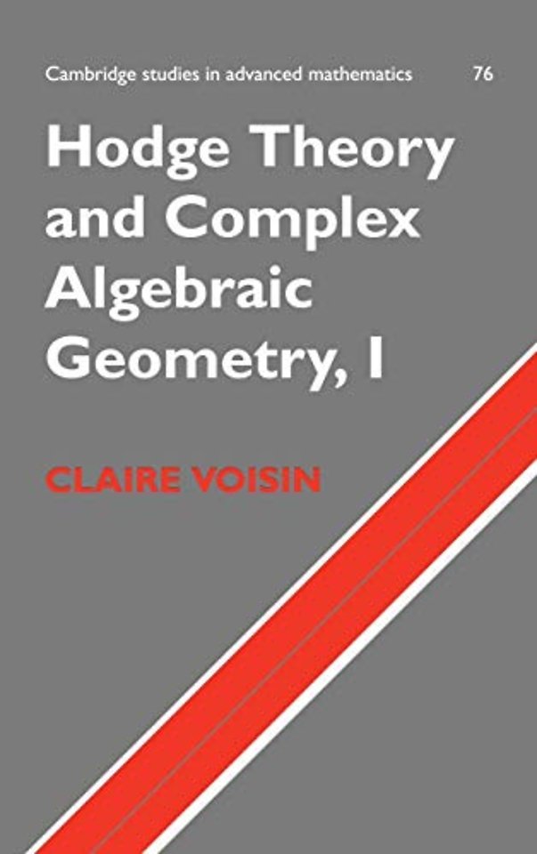 Hodge Theory and Complex Algebraic Geometry I: Volume 1