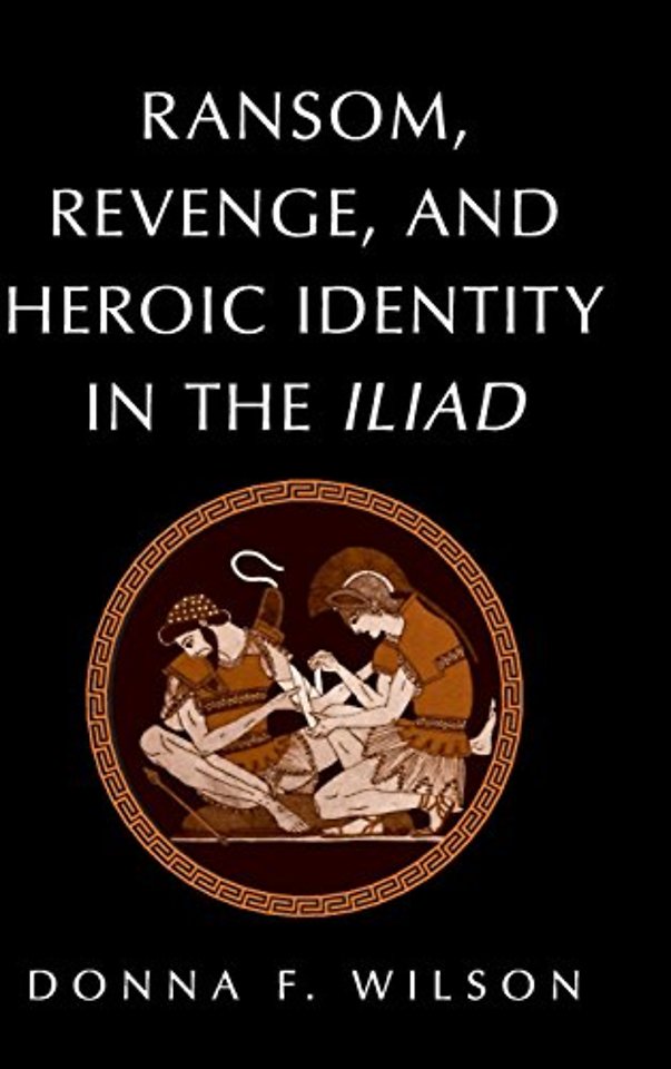 Ransom, Revenge, and Heroic Identity in the Iliad