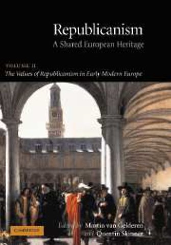 Republicanism: Volume 2, The Values of Republicanism in Early Modern Europe
