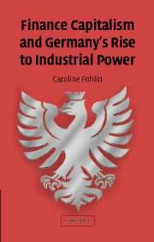 Finance Capitalism and Germany's Rise to Industrial Power