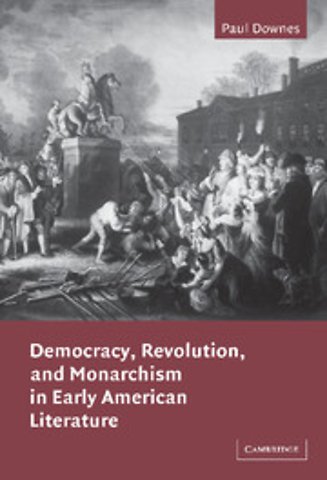 Democracy, Revolution, and Monarchism in Early American Literature