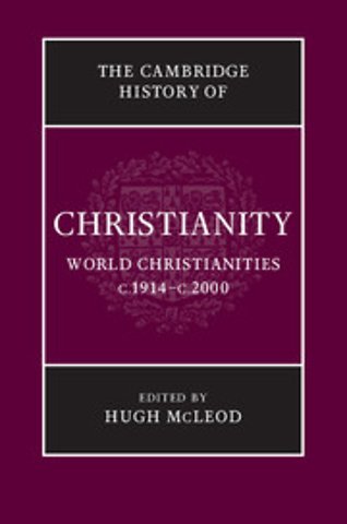 The Cambridge History of Christianity: Volume 9, World Christianities c.1914–c.2000