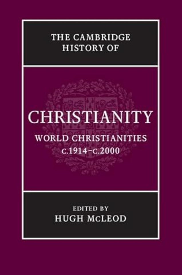 The Cambridge History of Christianity: Volume 9, World Christianities c.1914–c.2000