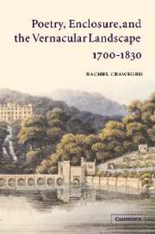 Poetry, Enclosure, and the Vernacular Landscape, 1700–1830