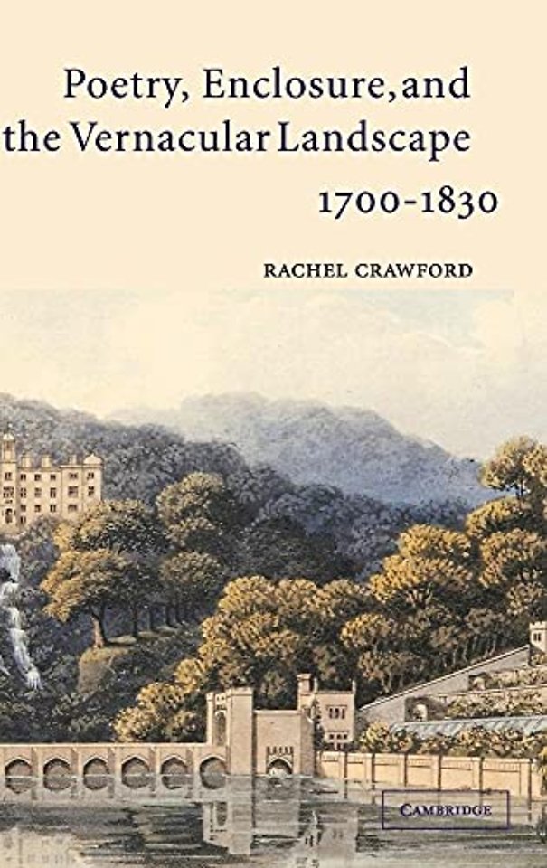 Poetry, Enclosure, and the Vernacular Landscape, 1700–1830