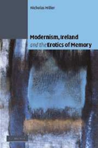 Modernism, Ireland and the Erotics of Memory