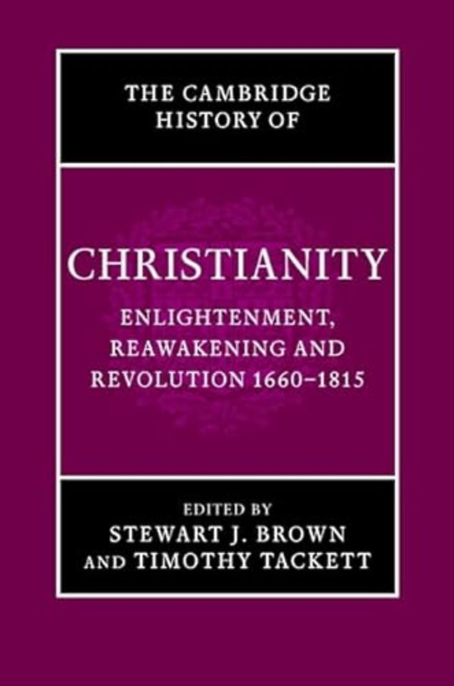 The Cambridge History of Christianity: Volume 7, Enlightenment, Reawakening and Revolution 1660–1815