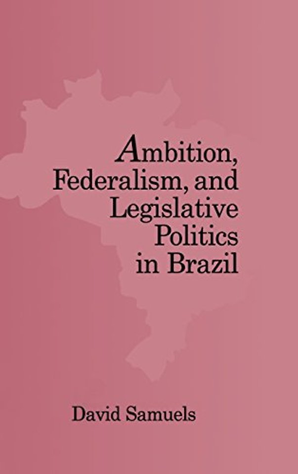 Ambition, Federalism, and Legislative Politics in Brazil