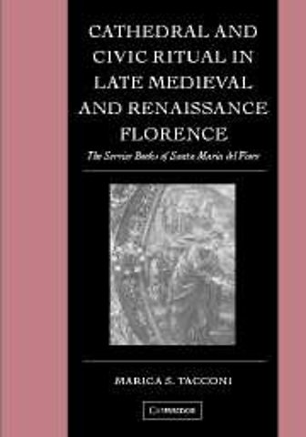 Cathedral and Civic Ritual in Late Medieval and Renaissance Florence