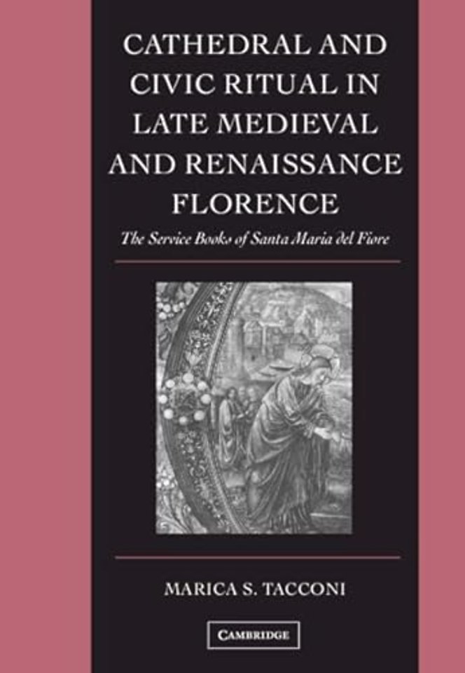 Cathedral and Civic Ritual in Late Medieval and Renaissance Florence