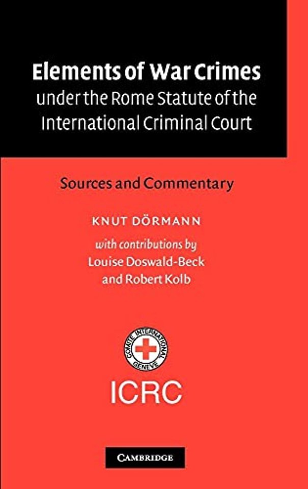 Elements of War Crimes Under the Rome Statute of the International Criminal Court; Sources and Commentary