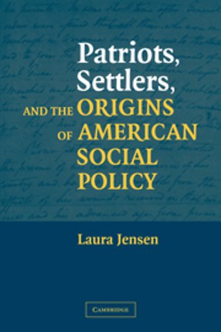 Patriots, Settlers, and the Origins of American Social Policy