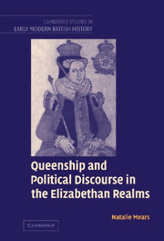Queenship and Political Discourse in the Elizabethan Realms