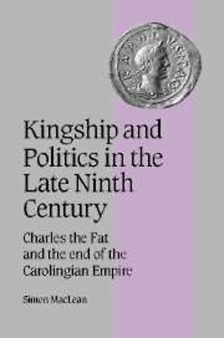 Kingship and Politics in the Late Ninth Century