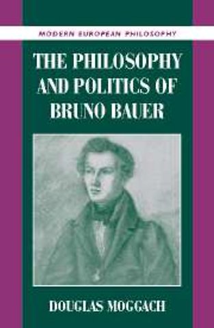 The Philosophy and Politics of Bruno Bauer