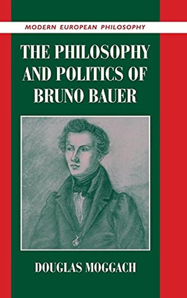 The Philosophy and Politics of Bruno Bauer