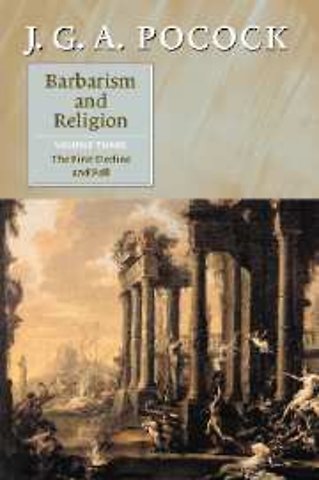Barbarism and Religion: Volume 3, The First Decline and Fall