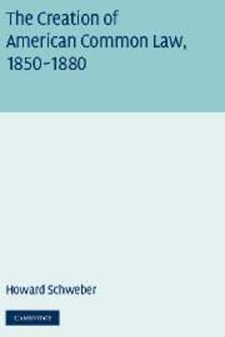 The Creation of American Common Law, 1850–1880