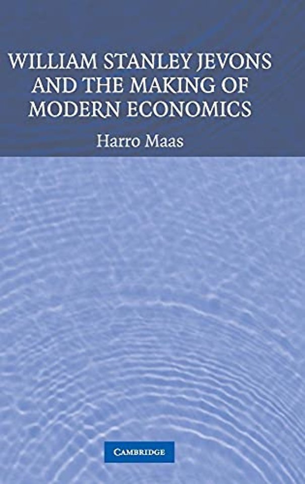William Stanley Jevons and the Making of Modern Economics