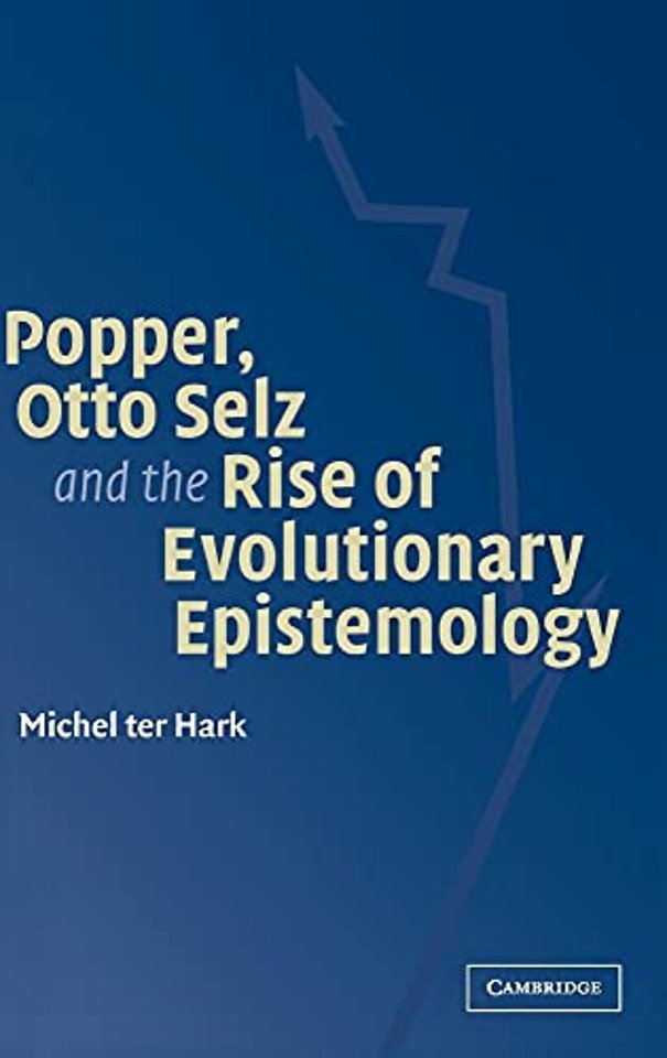 Popper, Otto Selz and the Rise Of Evolutionary Epistemology