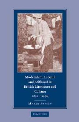 Modernism, Labour and Selfhood in British Literature and Culture, 1890–1930