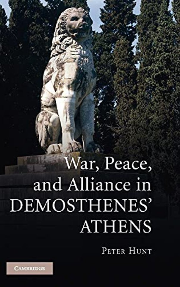 War, Peace, and Alliance in Demosthenes' Athens