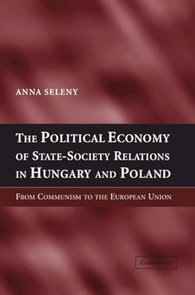 The Political Economy of State-Society Relations in Hungary and Poland
